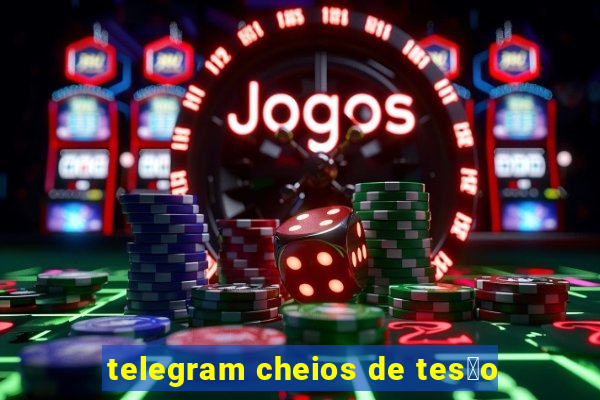 telegram cheios de tes茫o